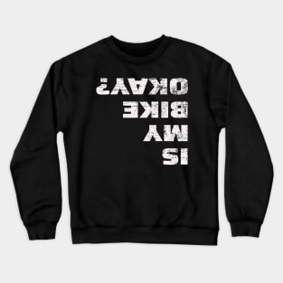 Is My Bike Okay Mountain Bike Cycling Crewneck Sweatshirt